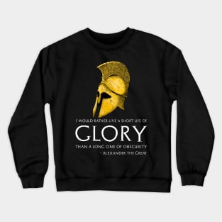 Motivational Alexander The Great Quote On Life And Glory Crewneck Sweatshirt